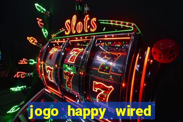 jogo happy wired paga mesmo